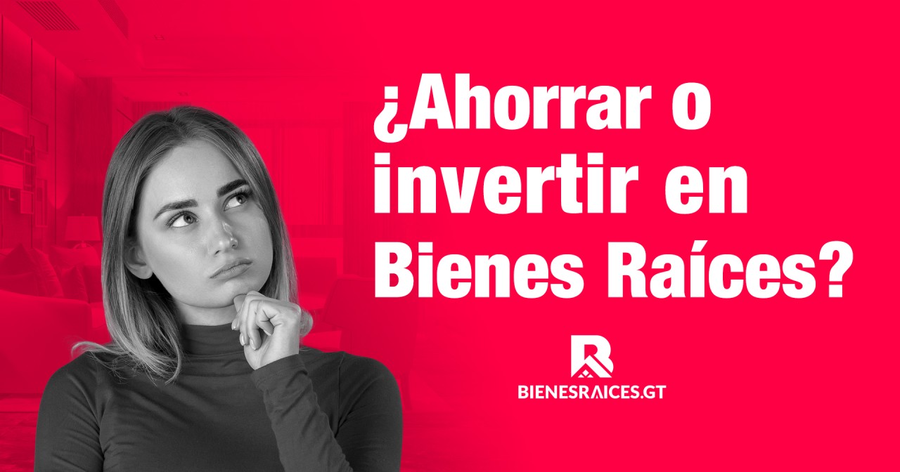 ahorrar-o-invertir-en-bienes-raices